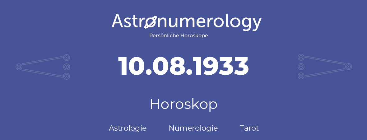 Horoskop für Geburtstag (geborener Tag): 10.08.1933 (der 10. August 1933)