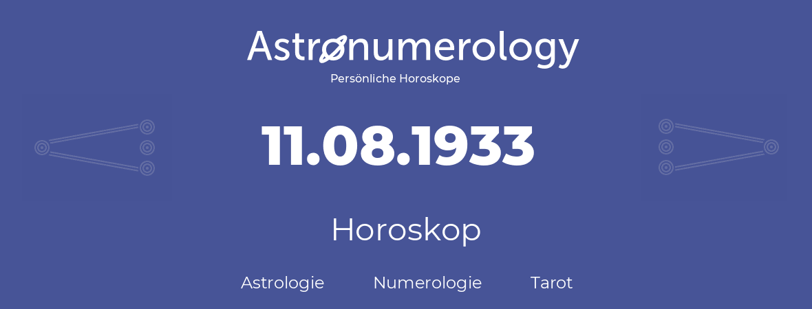 Horoskop für Geburtstag (geborener Tag): 11.08.1933 (der 11. August 1933)