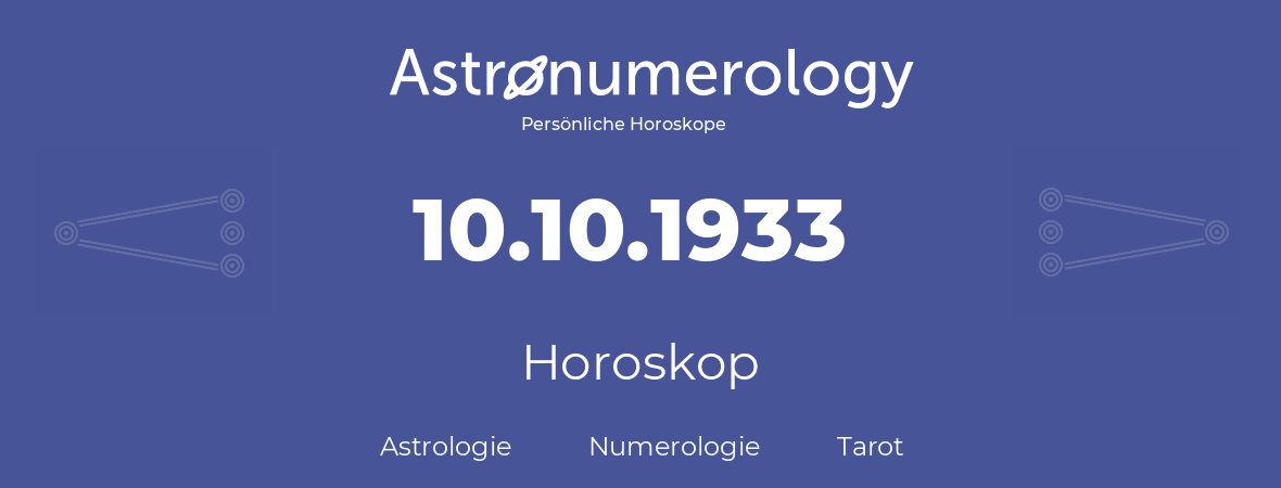 Horoskop für Geburtstag (geborener Tag): 10.10.1933 (der 10. Oktober 1933)