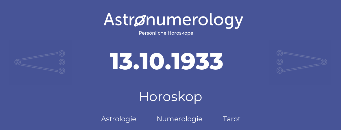 Horoskop für Geburtstag (geborener Tag): 13.10.1933 (der 13. Oktober 1933)