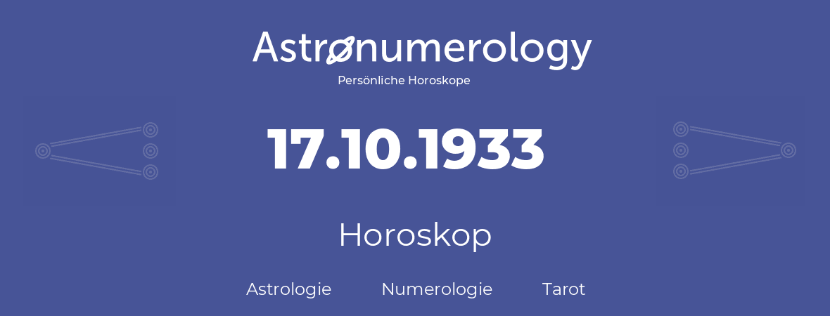 Horoskop für Geburtstag (geborener Tag): 17.10.1933 (der 17. Oktober 1933)