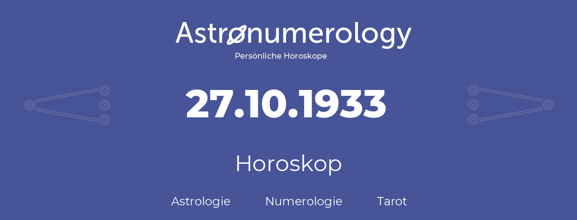 Horoskop für Geburtstag (geborener Tag): 27.10.1933 (der 27. Oktober 1933)