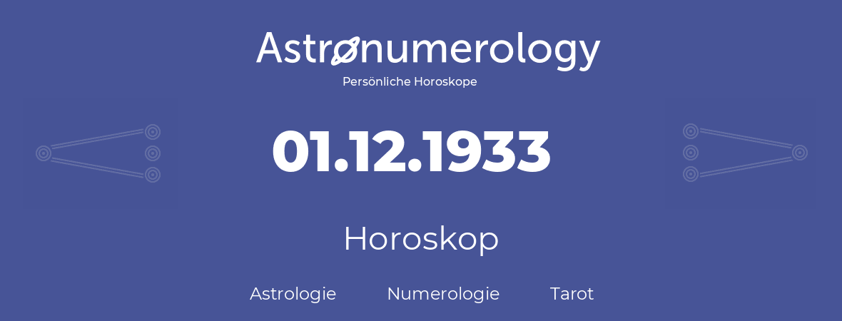 Horoskop für Geburtstag (geborener Tag): 01.12.1933 (der 1. Dezember 1933)