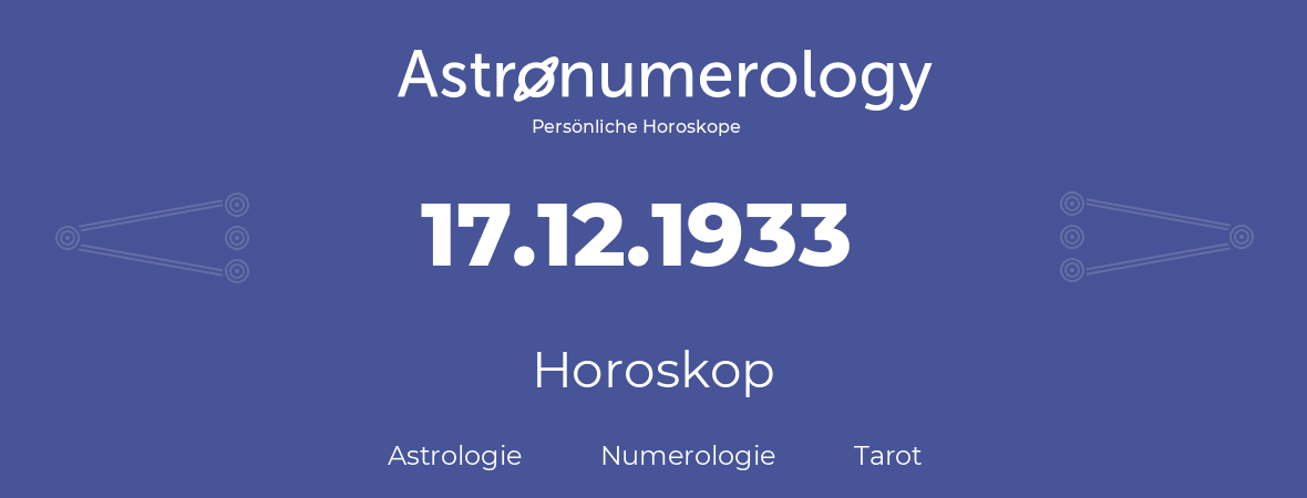 Horoskop für Geburtstag (geborener Tag): 17.12.1933 (der 17. Dezember 1933)