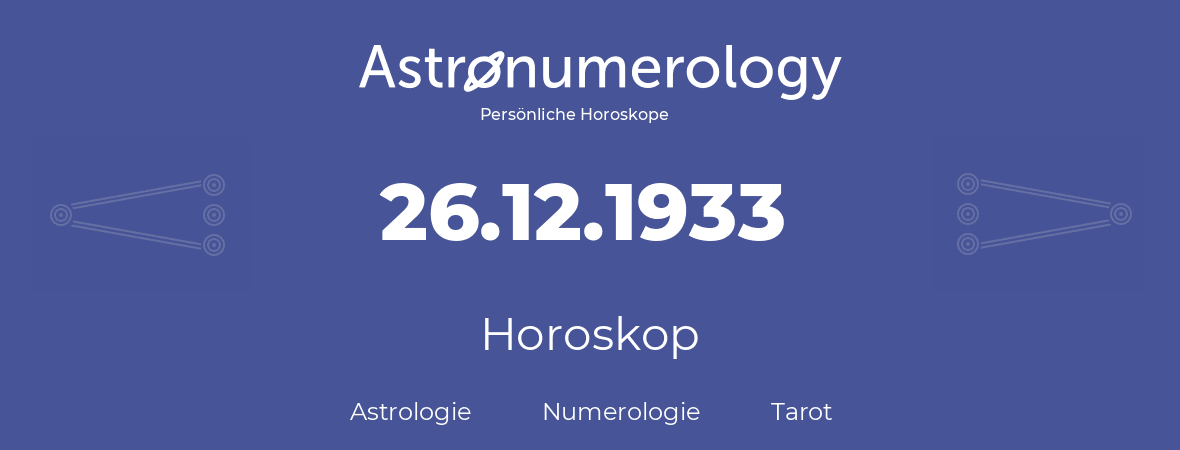 Horoskop für Geburtstag (geborener Tag): 26.12.1933 (der 26. Dezember 1933)