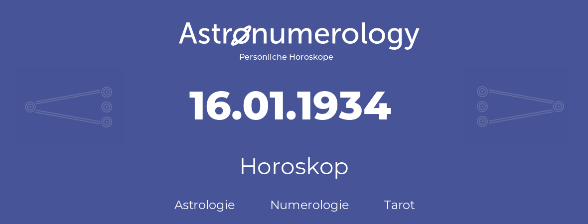 Horoskop für Geburtstag (geborener Tag): 16.01.1934 (der 16. Januar 1934)