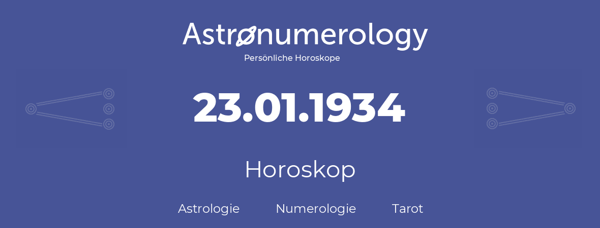 Horoskop für Geburtstag (geborener Tag): 23.01.1934 (der 23. Januar 1934)