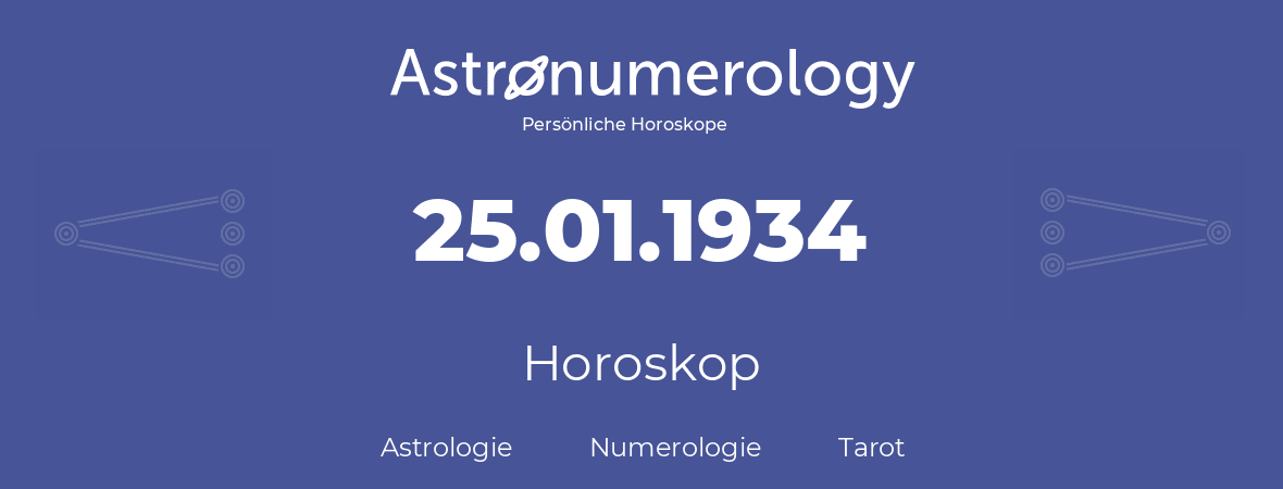 Horoskop für Geburtstag (geborener Tag): 25.01.1934 (der 25. Januar 1934)