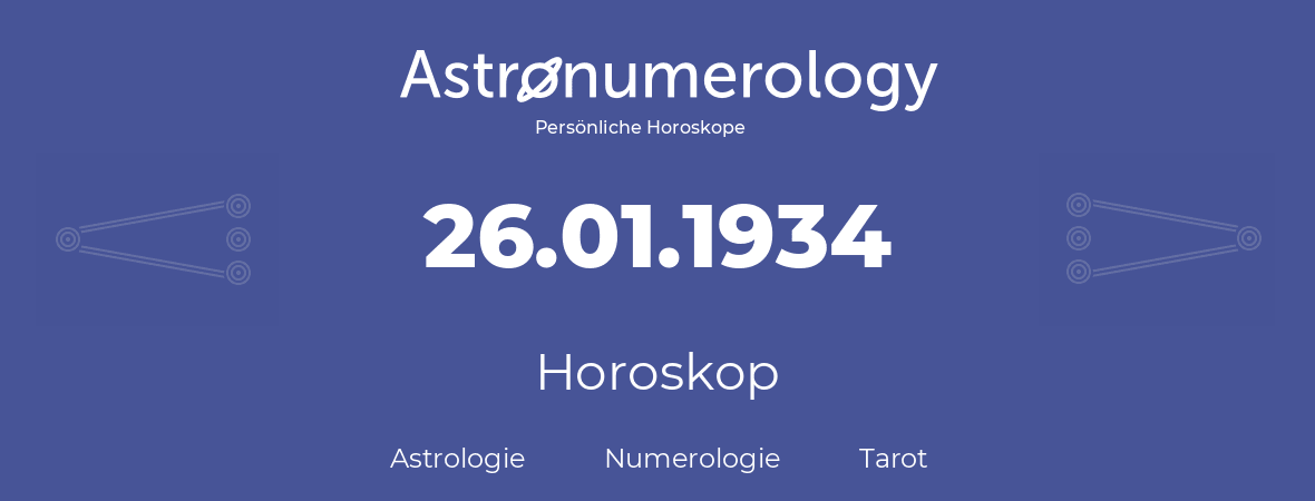 Horoskop für Geburtstag (geborener Tag): 26.01.1934 (der 26. Januar 1934)