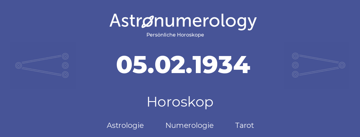 Horoskop für Geburtstag (geborener Tag): 05.02.1934 (der 5. Februar 1934)