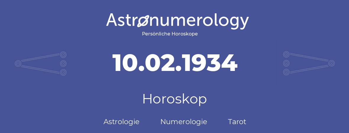 Horoskop für Geburtstag (geborener Tag): 10.02.1934 (der 10. Februar 1934)