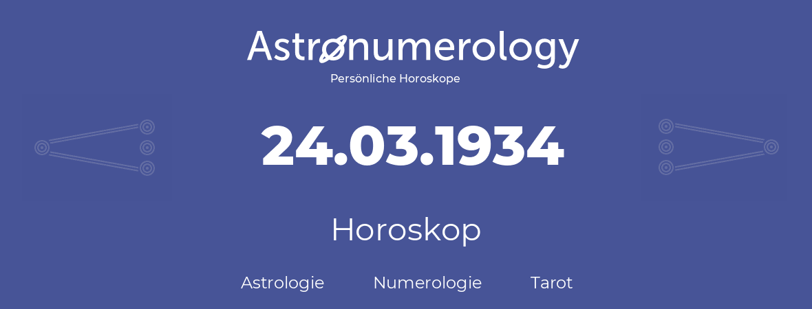 Horoskop für Geburtstag (geborener Tag): 24.03.1934 (der 24. Marz 1934)