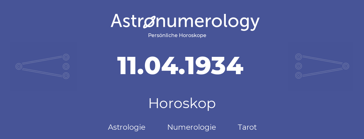 Horoskop für Geburtstag (geborener Tag): 11.04.1934 (der 11. April 1934)