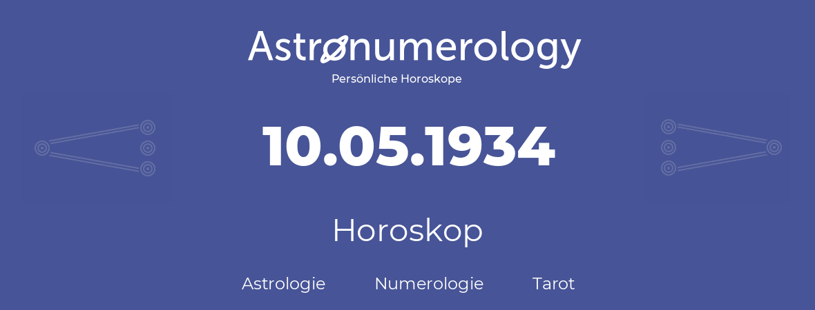 Horoskop für Geburtstag (geborener Tag): 10.05.1934 (der 10. Mai 1934)