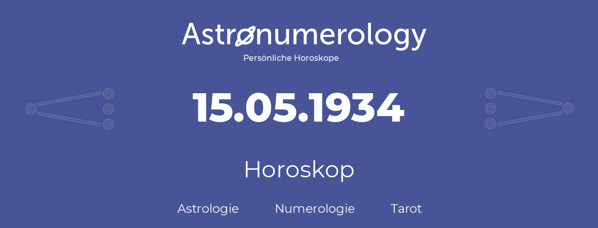 Horoskop für Geburtstag (geborener Tag): 15.05.1934 (der 15. Mai 1934)