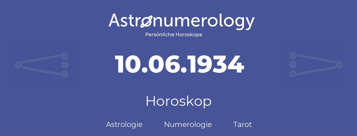 Horoskop für Geburtstag (geborener Tag): 10.06.1934 (der 10. Juni 1934)