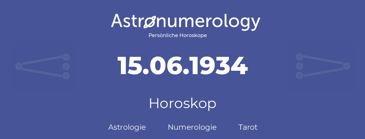 Horoskop für Geburtstag (geborener Tag): 15.06.1934 (der 15. Juni 1934)