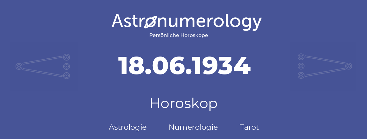 Horoskop für Geburtstag (geborener Tag): 18.06.1934 (der 18. Juni 1934)