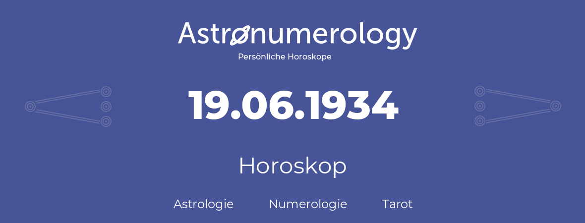 Horoskop für Geburtstag (geborener Tag): 19.06.1934 (der 19. Juni 1934)