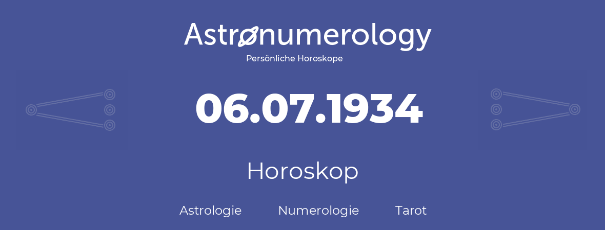 Horoskop für Geburtstag (geborener Tag): 06.07.1934 (der 6. Juli 1934)