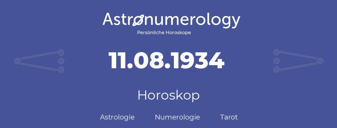 Horoskop für Geburtstag (geborener Tag): 11.08.1934 (der 11. August 1934)