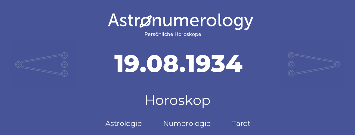 Horoskop für Geburtstag (geborener Tag): 19.08.1934 (der 19. August 1934)