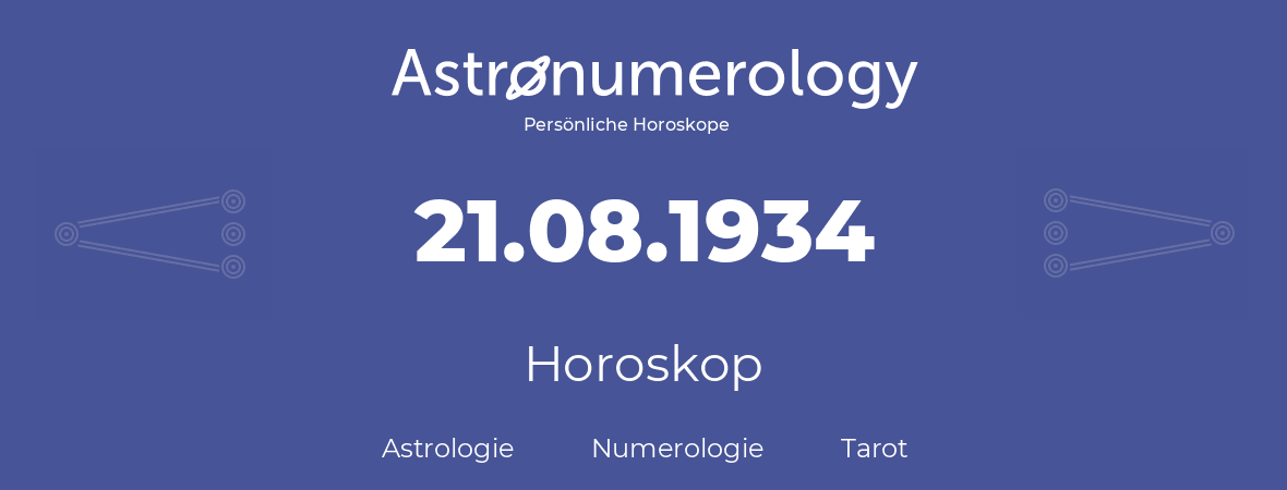 Horoskop für Geburtstag (geborener Tag): 21.08.1934 (der 21. August 1934)