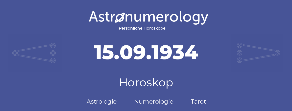Horoskop für Geburtstag (geborener Tag): 15.09.1934 (der 15. September 1934)