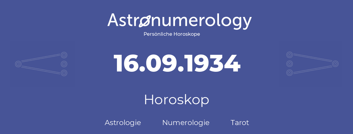 Horoskop für Geburtstag (geborener Tag): 16.09.1934 (der 16. September 1934)