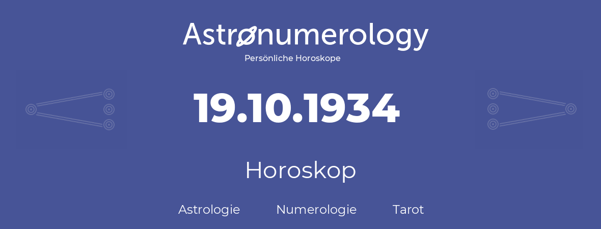 Horoskop für Geburtstag (geborener Tag): 19.10.1934 (der 19. Oktober 1934)