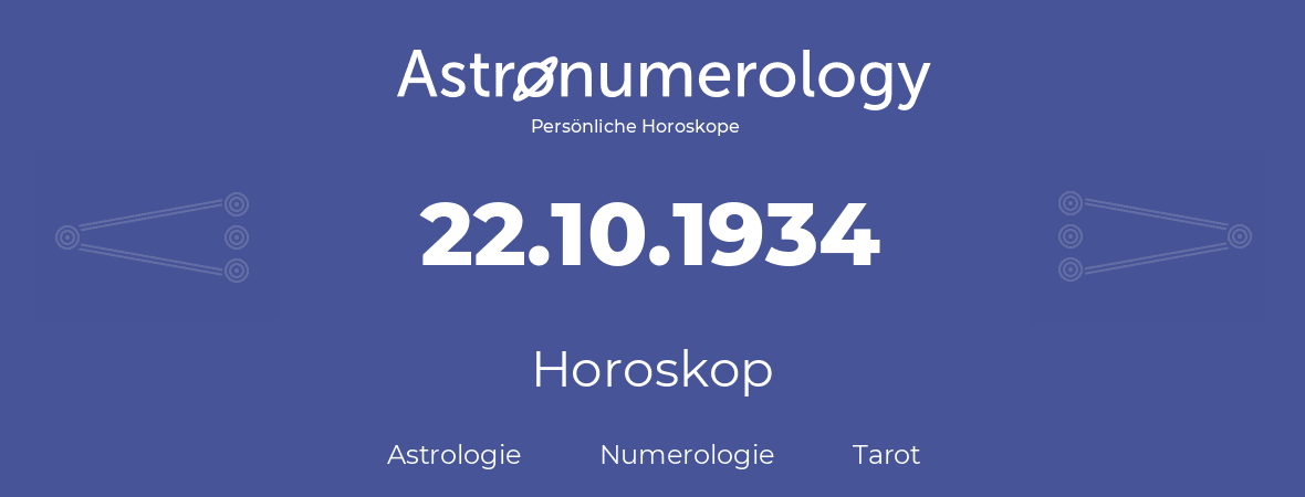 Horoskop für Geburtstag (geborener Tag): 22.10.1934 (der 22. Oktober 1934)