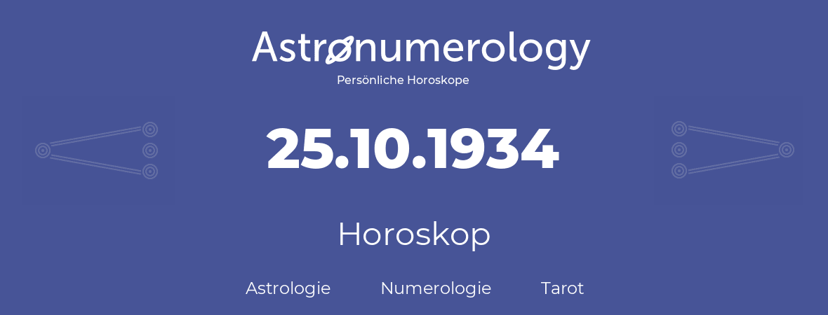 Horoskop für Geburtstag (geborener Tag): 25.10.1934 (der 25. Oktober 1934)
