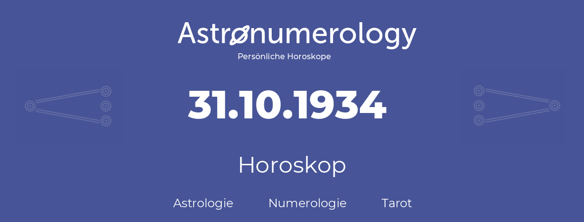 Horoskop für Geburtstag (geborener Tag): 31.10.1934 (der 31. Oktober 1934)
