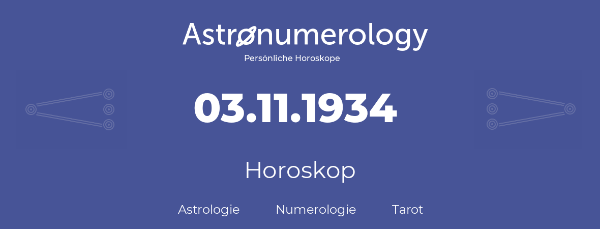 Horoskop für Geburtstag (geborener Tag): 03.11.1934 (der 3. November 1934)