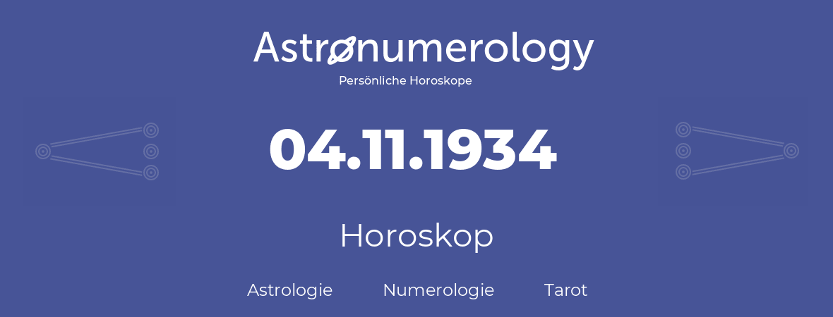 Horoskop für Geburtstag (geborener Tag): 04.11.1934 (der 04. November 1934)