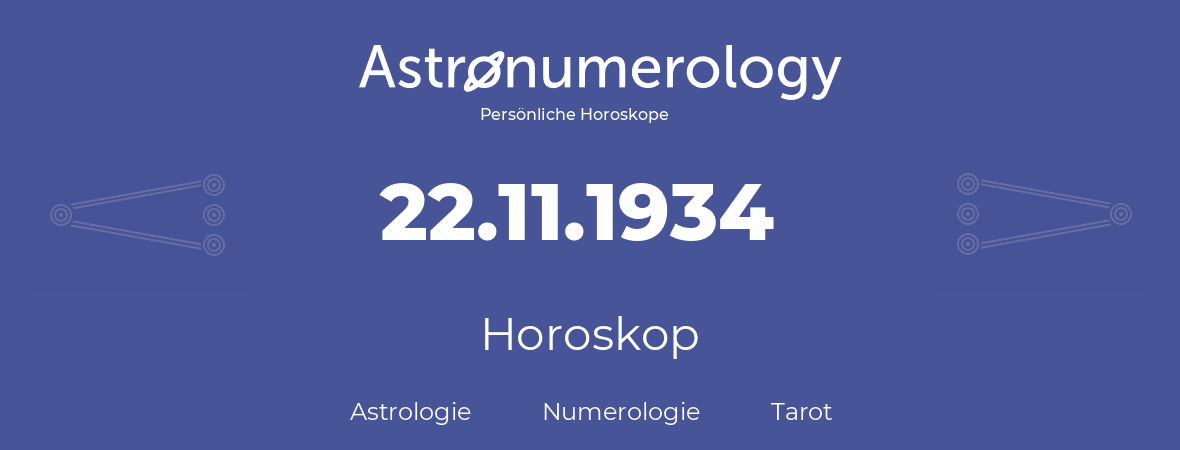 Horoskop für Geburtstag (geborener Tag): 22.11.1934 (der 22. November 1934)