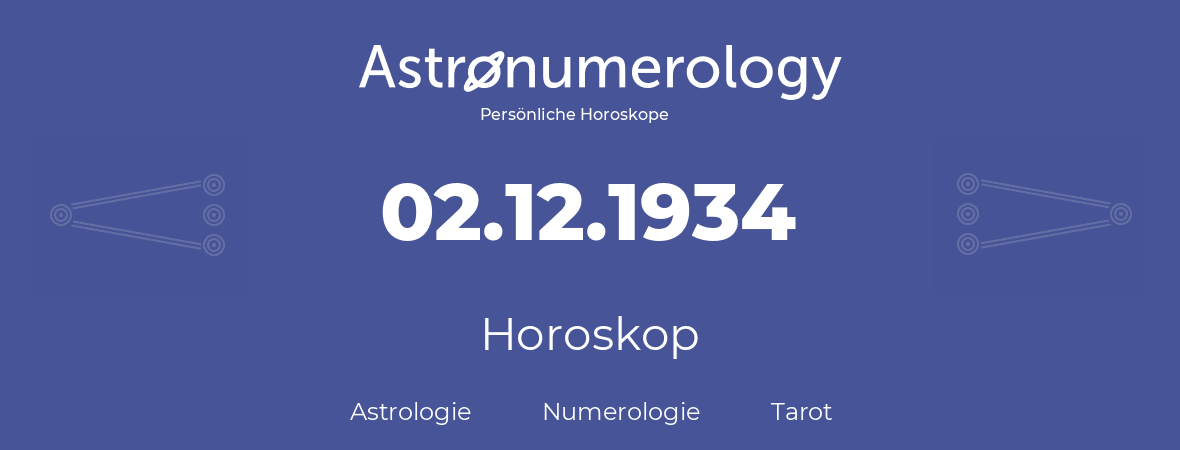 Horoskop für Geburtstag (geborener Tag): 02.12.1934 (der 02. Dezember 1934)