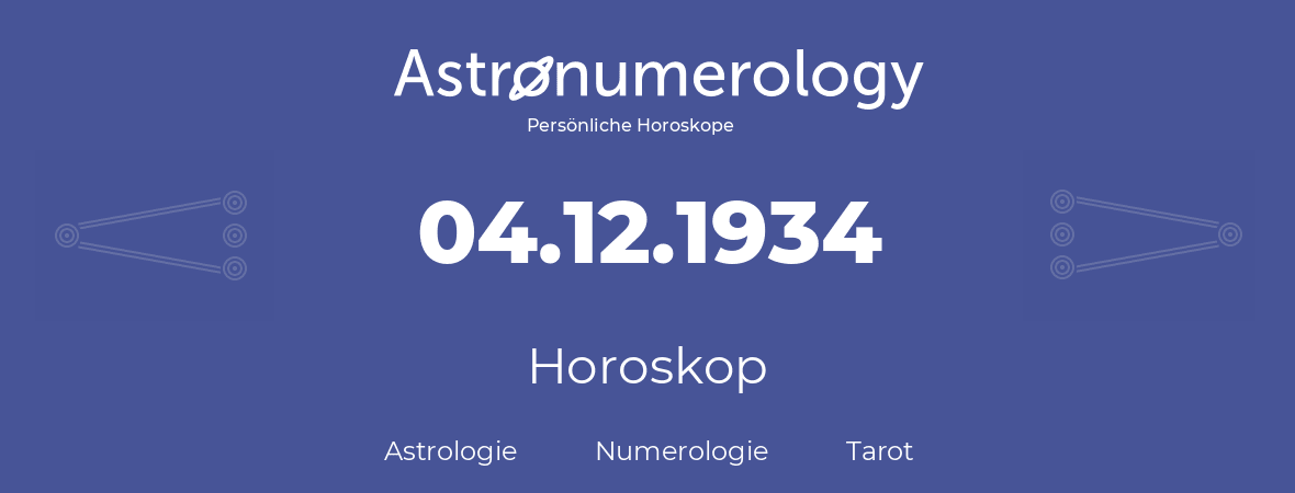 Horoskop für Geburtstag (geborener Tag): 04.12.1934 (der 04. Dezember 1934)