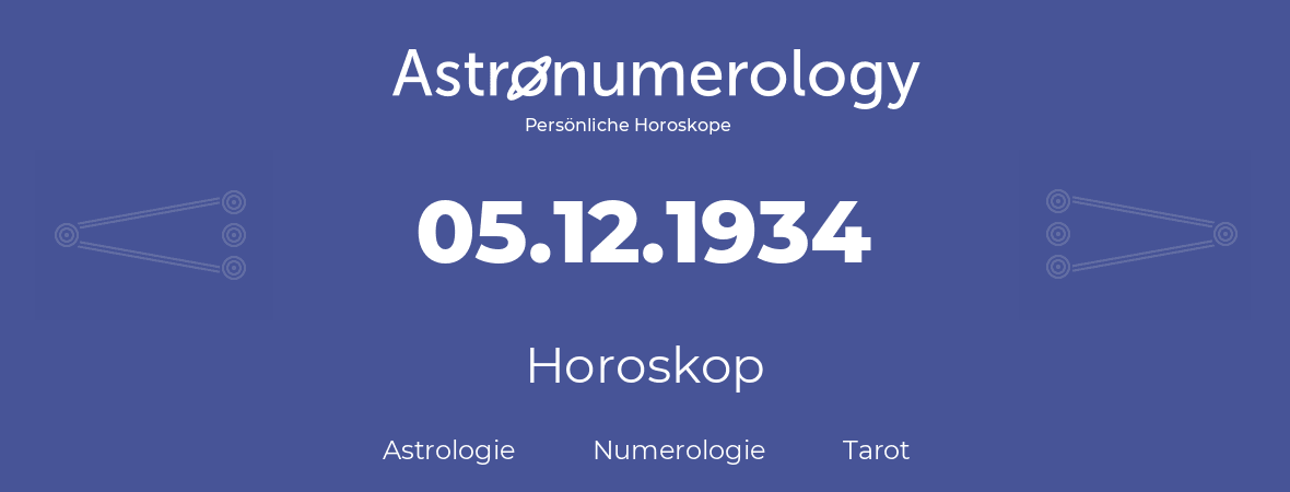 Horoskop für Geburtstag (geborener Tag): 05.12.1934 (der 05. Dezember 1934)