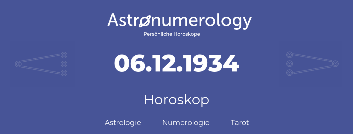 Horoskop für Geburtstag (geborener Tag): 06.12.1934 (der 06. Dezember 1934)