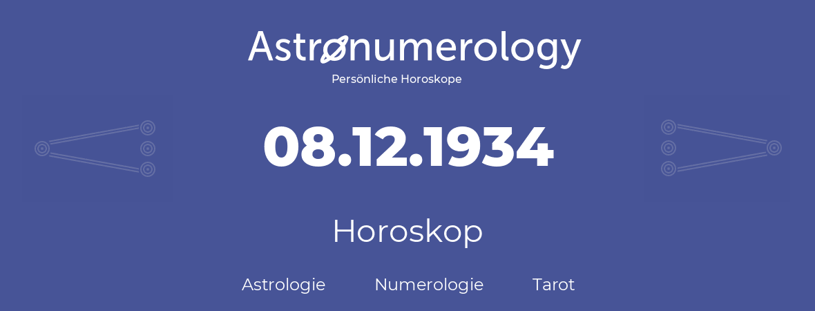 Horoskop für Geburtstag (geborener Tag): 08.12.1934 (der 08. Dezember 1934)