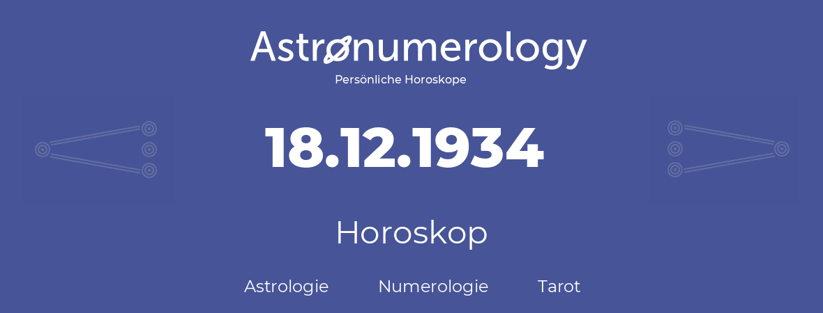 Horoskop für Geburtstag (geborener Tag): 18.12.1934 (der 18. Dezember 1934)