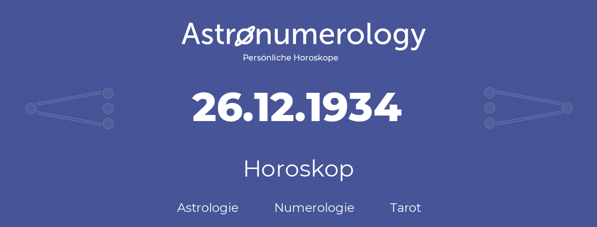 Horoskop für Geburtstag (geborener Tag): 26.12.1934 (der 26. Dezember 1934)