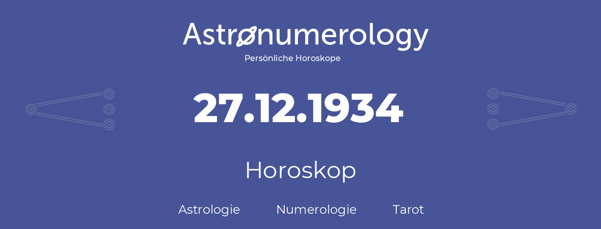 Horoskop für Geburtstag (geborener Tag): 27.12.1934 (der 27. Dezember 1934)
