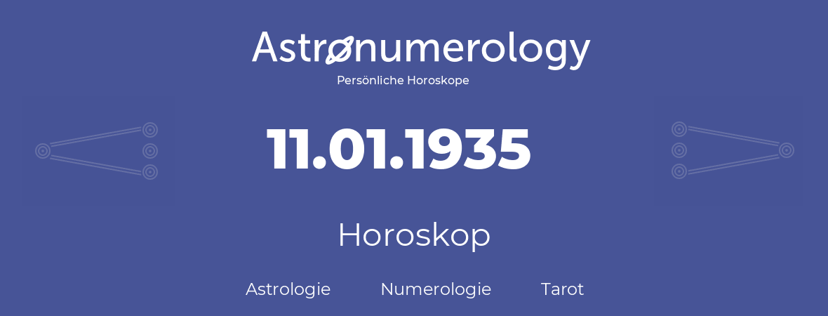 Horoskop für Geburtstag (geborener Tag): 11.01.1935 (der 11. Januar 1935)