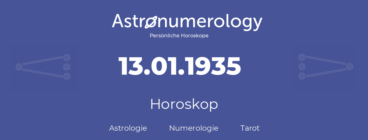 Horoskop für Geburtstag (geborener Tag): 13.01.1935 (der 13. Januar 1935)