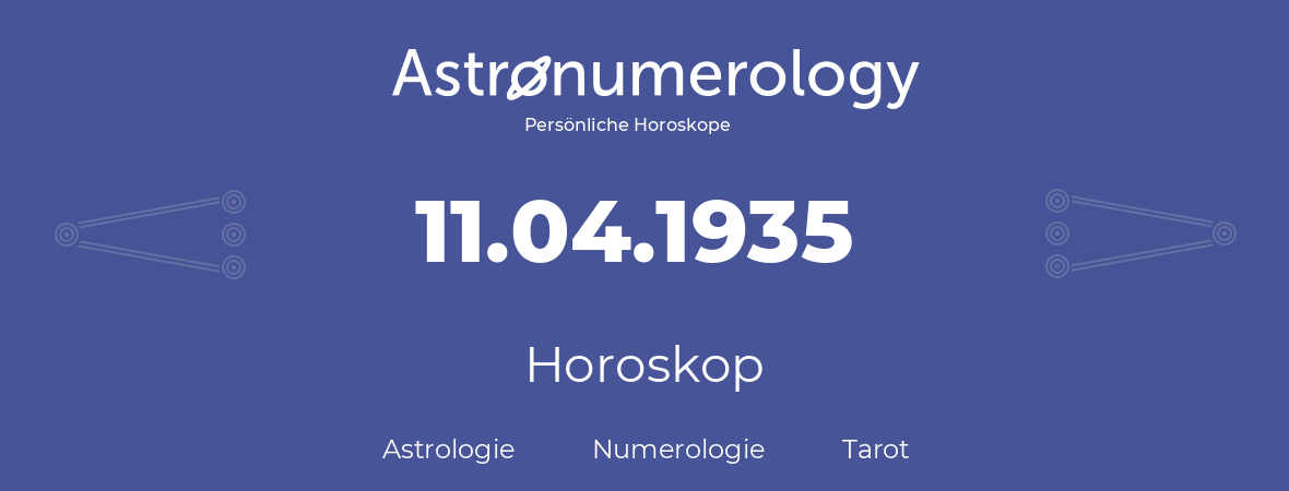 Horoskop für Geburtstag (geborener Tag): 11.04.1935 (der 11. April 1935)