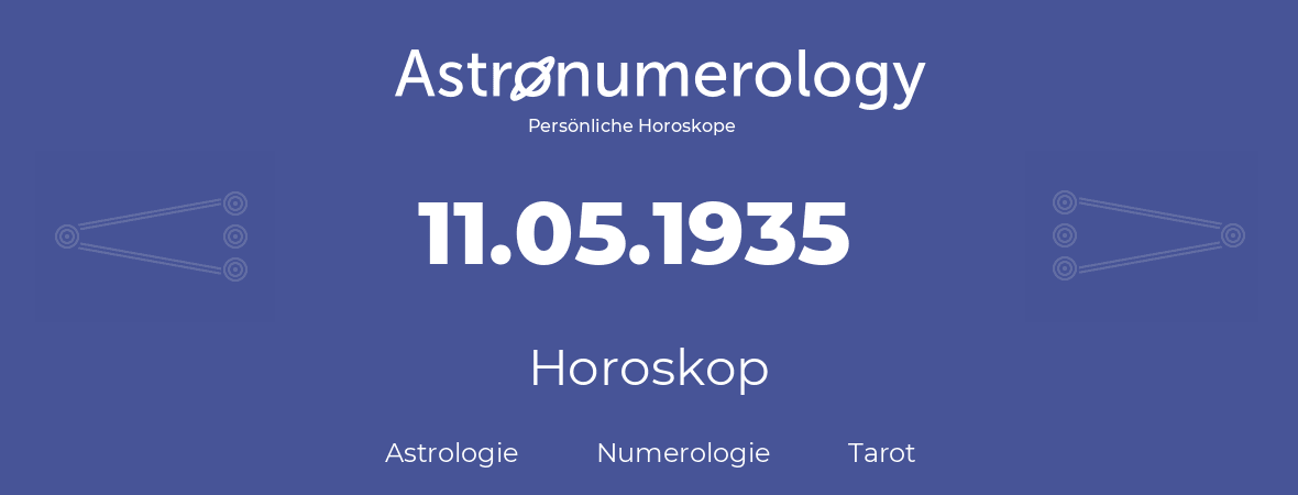 Horoskop für Geburtstag (geborener Tag): 11.05.1935 (der 11. Mai 1935)