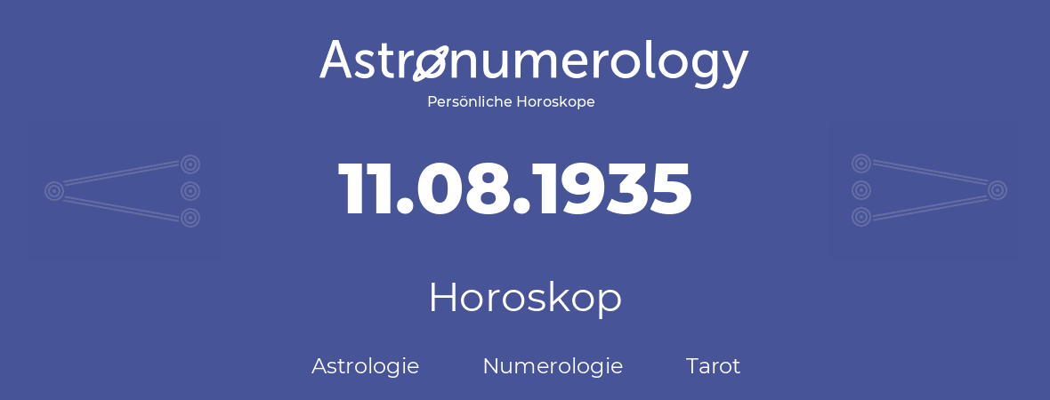 Horoskop für Geburtstag (geborener Tag): 11.08.1935 (der 11. August 1935)