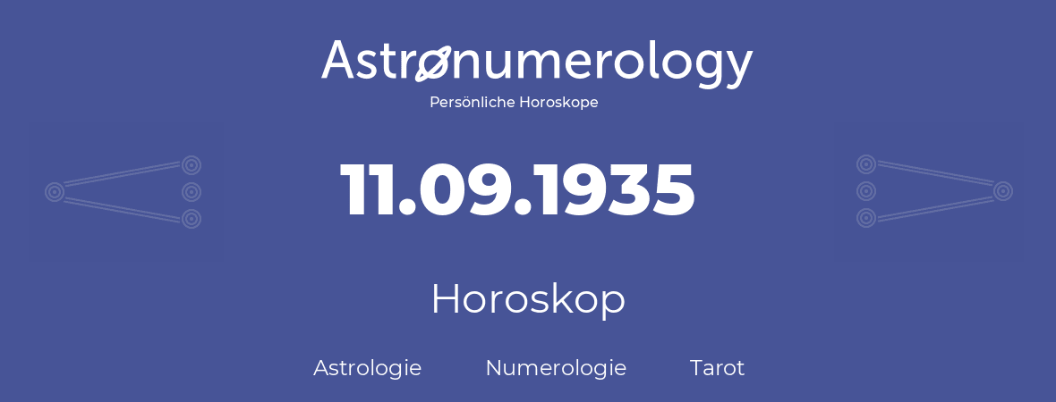 Horoskop für Geburtstag (geborener Tag): 11.09.1935 (der 11. September 1935)
